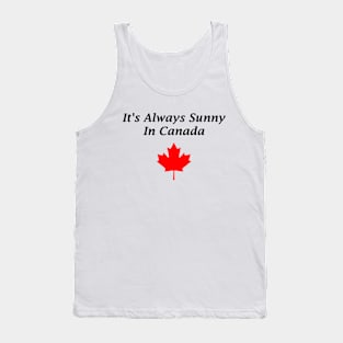 It's Always Sunny In Canada Tank Top